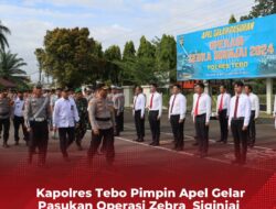 Apel Gelar Pasukan Operasi Zebra Siginjai 2024, di Pimpin Langsung Oleh Kapolres Tebo 